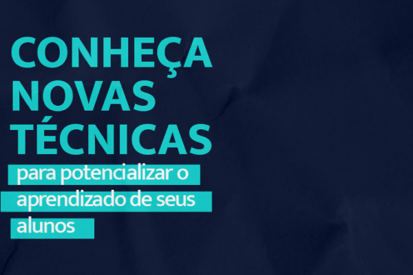 Conheça novas técnicas para potencializar o aprendizado de seus alunos