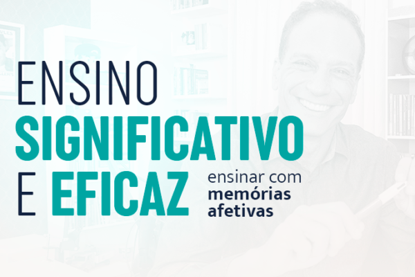 Ensino significativo e eficaz: ensinar com memórias afetivas