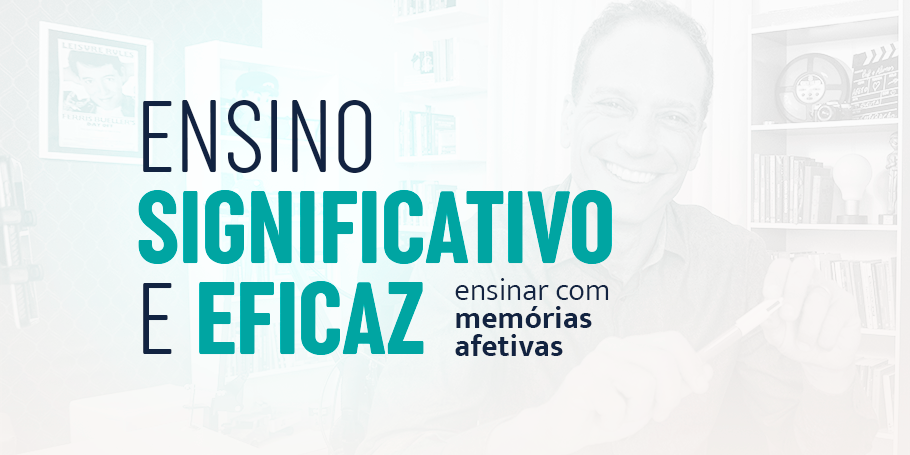 Ensino significativo e eficaz: ensinar com memórias afetivas