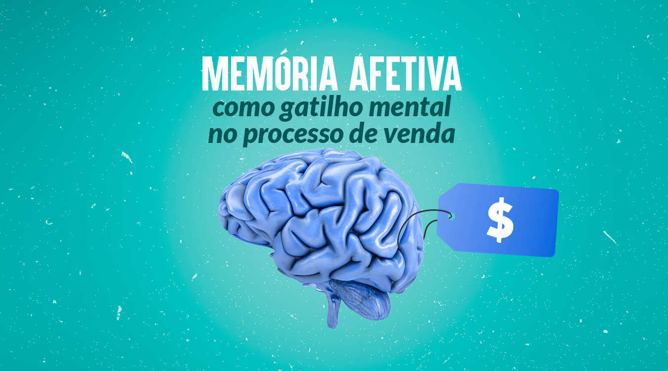 Gatilhos mentais: como a memória afetiva ajuda na venda