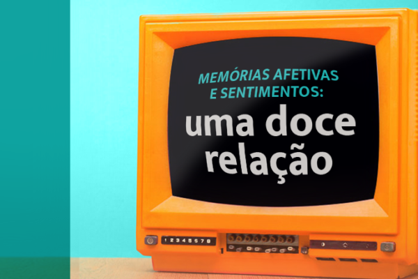 Memórias Afetivas e sentimentos: uma doce relação