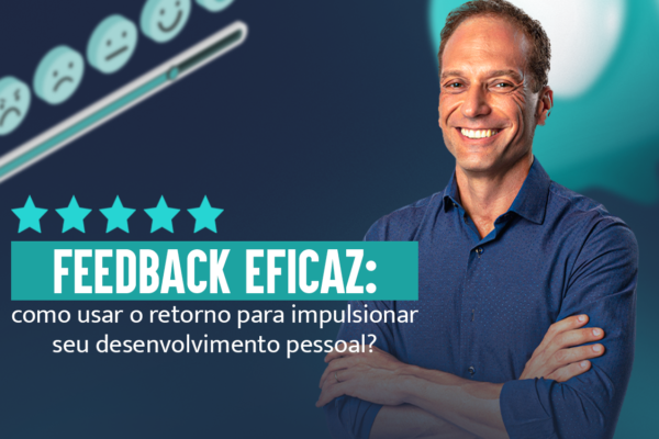 Feedback Eficaz: impulsione seu desenvolvimento pessoal?