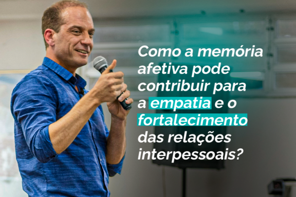 Como a memória afetiva pode contribuir para a empatia e o fortalecimento das relações interpessoais?