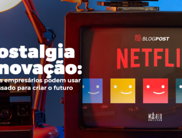 Nostalgia e inovação: como os empresários podem usar o passado para criar o futuro