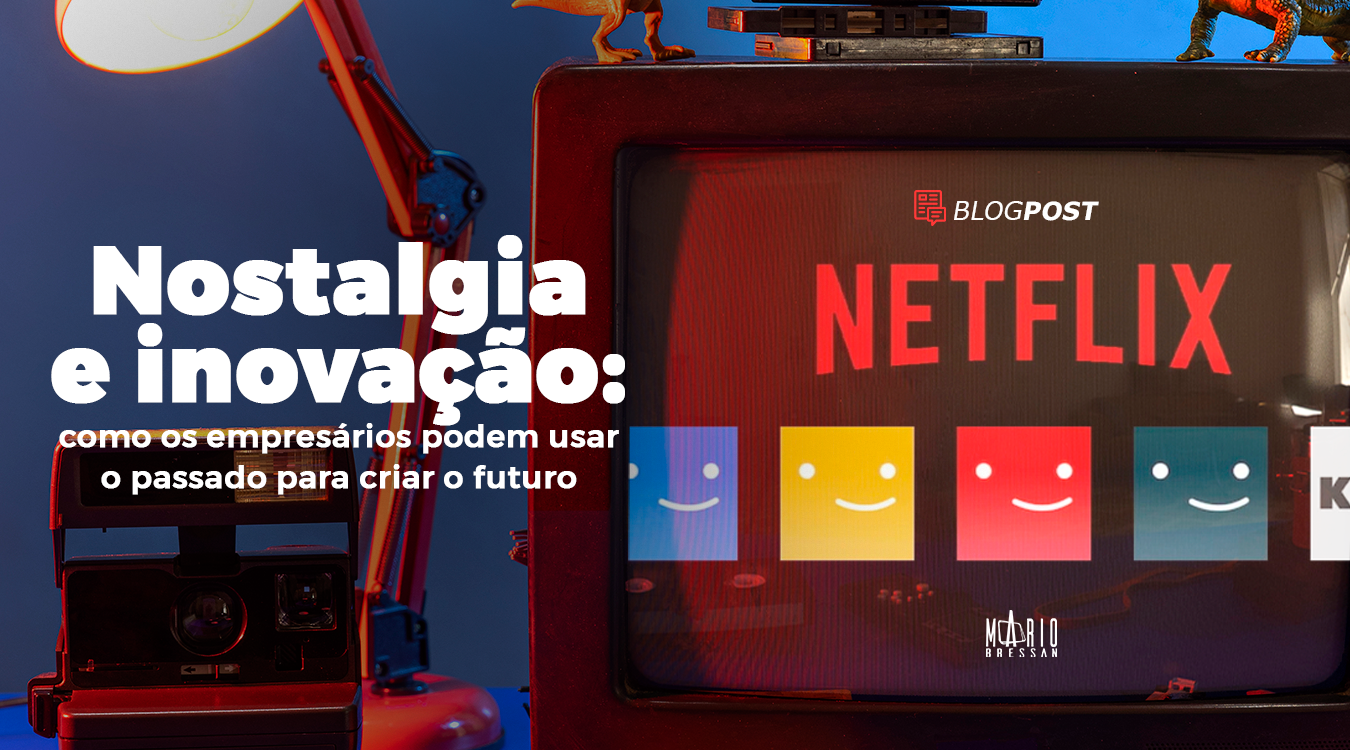Nostalgia e inovação: como os empresários podem usar o passado para criar o futuro
