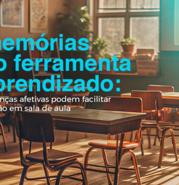 As memórias como ferramenta de aprendizado: como lembranças afetivas podem facilitar a compreensão em sala de aula