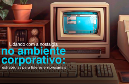 Lidando com a nostalgia no ambiente corporativo: estratégias para líderes empresariais Lidando com a nostalgia no ambiente corporativo: estratégias para líderes empresariais