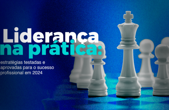 Liderança na prática: estratégias testadas e aprovadas