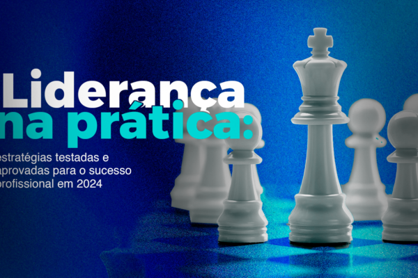 Liderança na prática: estratégias testadas e aprovadas