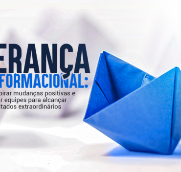 Liderança transformacional: como inspirar mudanças positivas